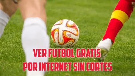 ver futbol gratis por internet sin cortes